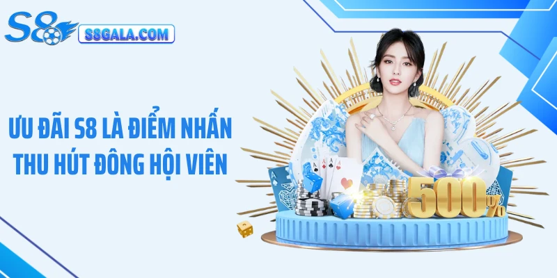 Ưu đãi S8 là điểm nhấn thu hút đông hội viên