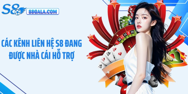 Các kênh liên hệ S8 đang được nhà cái hỗ trợ