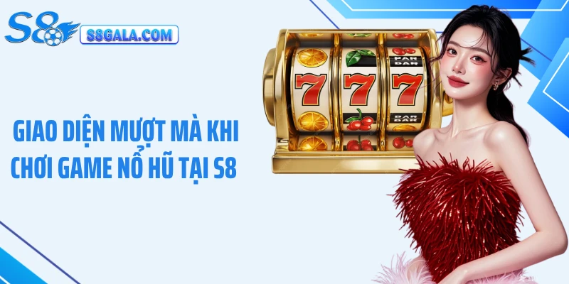 Giao diện mượt mà khi chơi game nổ hũ tại S8 