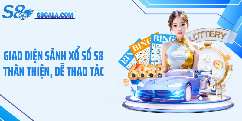 Giao diện sảnh xổ số S8 thân thiện, dễ thao tác