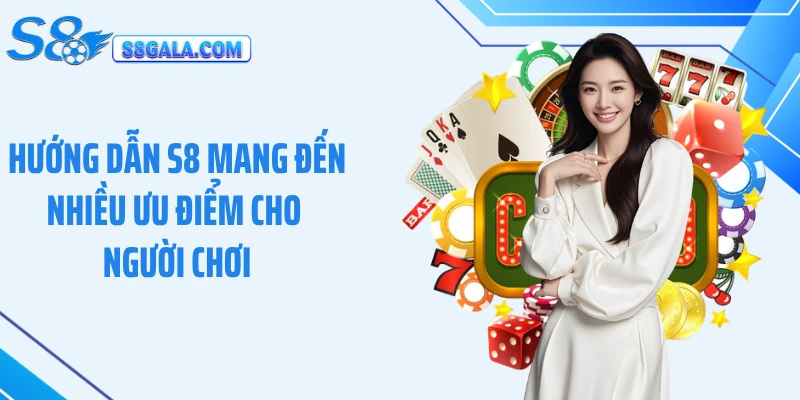 Hướng dẫn S8 mang đến nhiều ưu điểm cho người chơi