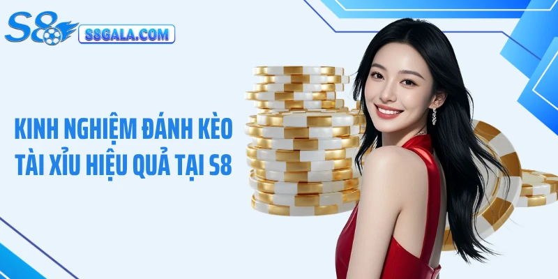 Kinh Nghiệm Đánh Kèo Tài Xỉu Hiệu Quả Tại S8 Dễ Áp Dụng
