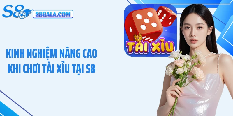 Kinh nghiệm nâng cao khi chơi tài xỉu tại S8