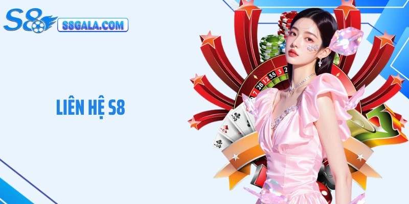 Liên Hệ S8 - Hướng Dẫn Kết Nối, Hỗ Trợ Cá Cược Nhanh Chóng