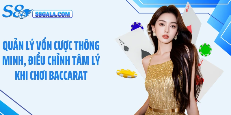 Quản lý vốn cược thông minh, điều chỉnh tâm lý khi chơi baccarat