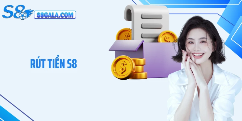 Rút Tiền S8: Trải Nghiệm Giao Dịch Nhận Thưởng Nhanh Gọn