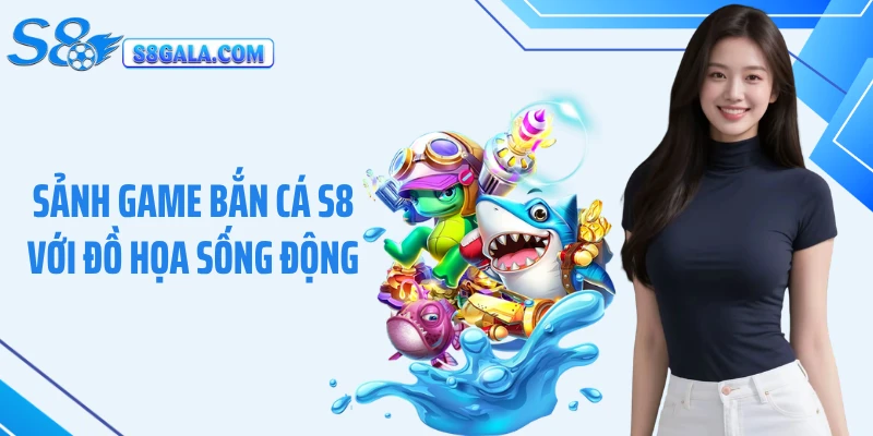 Sảnh game bắn cá S8 với đồ họa sống động