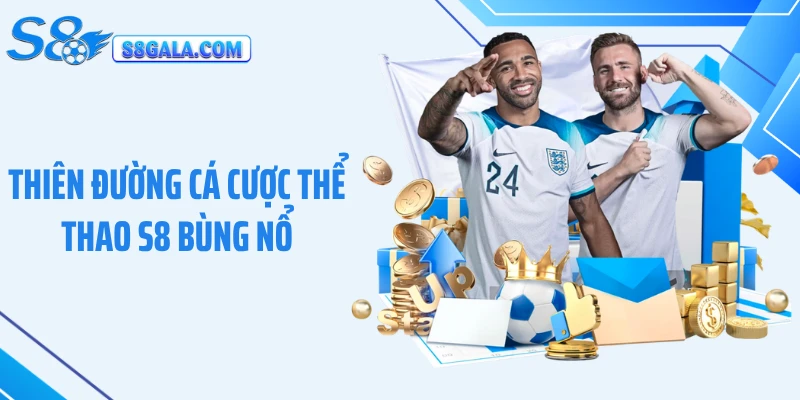 Thiên đường cá cược thể thao S8 bùng nổ