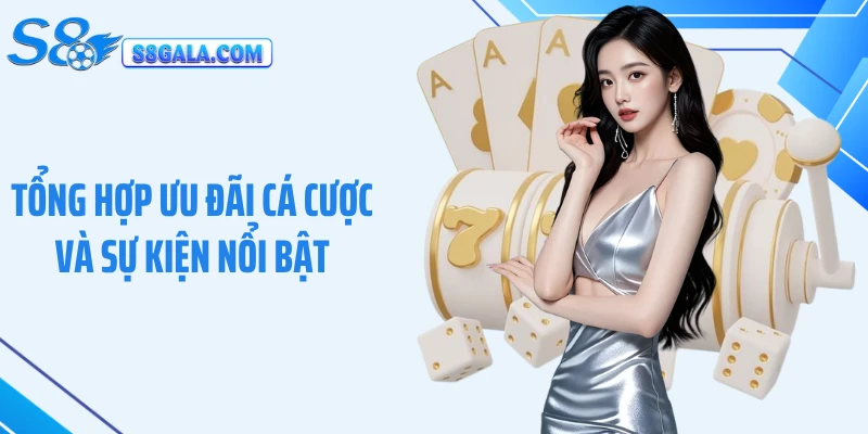 Tổng hợp ưu đãi cá cược và sự kiện nổi bật