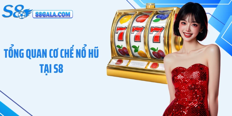 Tổng quan cơ chế nổ hũ tại S8