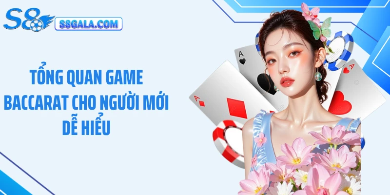 Tổng quan game baccarat cho người mới dễ hiểu