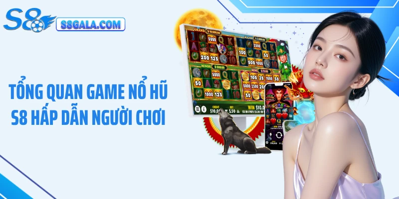 Tổng quan game nổ hũ S8 hấp dẫn người chơi