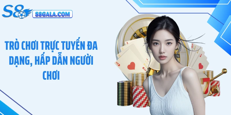 Trò chơi trực tuyến đa dạng, hấp dẫn người chơi