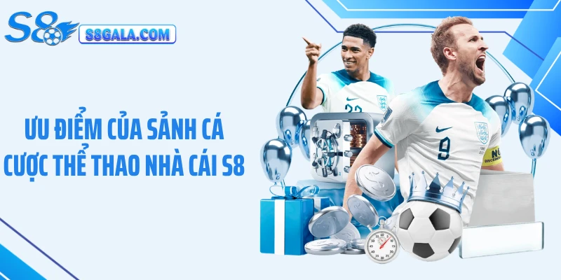 Ưu điểm của sảnh cá cược thể thao nhà cái S8